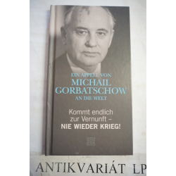 Kommt endlich zur Vernunft-Nie wieder Krieg!- Ein Appell von Michail Gorbatschow an die Welt